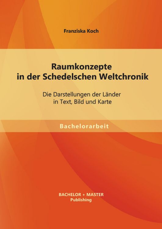 Produktbild: Raumkonzepte in der Schedelschen Weltchronik: Die Darstellungen der L&auml;nder in Text, Bild und Karte