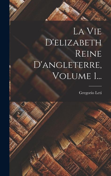 Produktbild: La Vie D'elizabeth Reine D'angleterre, Volume 1...