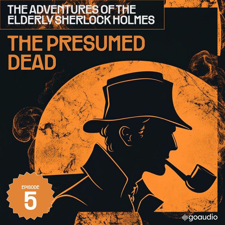 Produktbild: The Presumed Dead (The Adventures of the Elderly Sherlock Holmes, Episode 5)