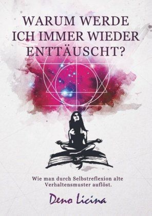 Produktbild: Warum werde ich immer entt&auml;uscht? Wie man durch Selbstreflexion alte Verhaltensmuster aufl&ouml;st. (Neuauflage)