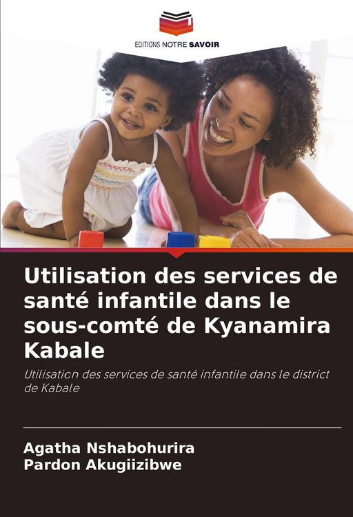 Produktbild: Utilisation des services de sant&eacute; infantile dans le sous-comt&eacute; de Kyanamira Kabale