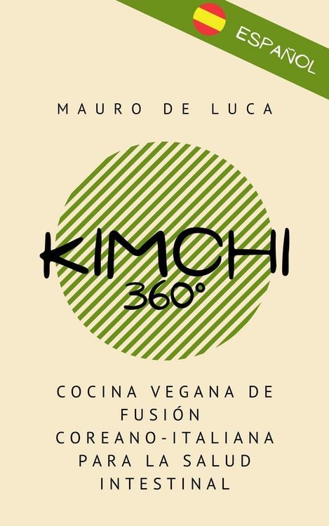 Produktbild: Kimchi 360&deg;: Cocina vegana de fusi&oacute;n coreano-italiana para la salud intestinal