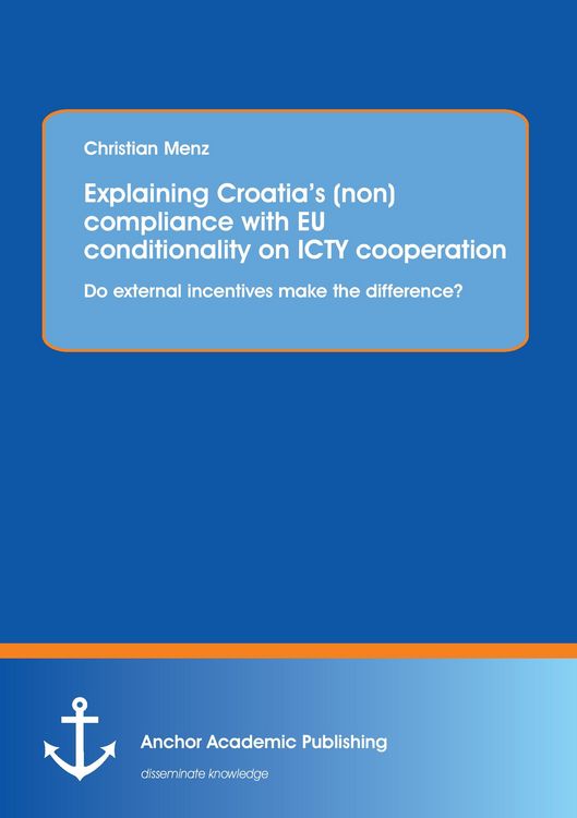 Produktbild: Explaining Croatia's (non)compliance with EU conditionality on ICTY cooperation: Do external incentives make the difference?
