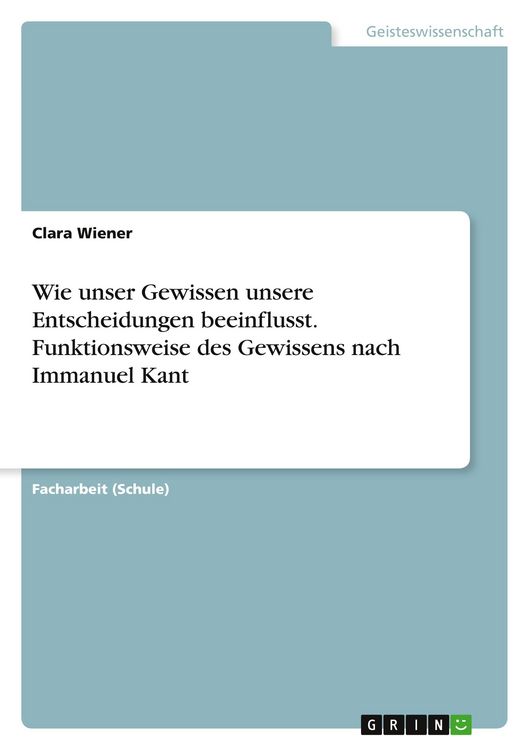 Produktbild: Wie unser Gewissen unsere Entscheidungen beeinflusst. Funktionsweise des Gewissens nach Immanuel Kant
