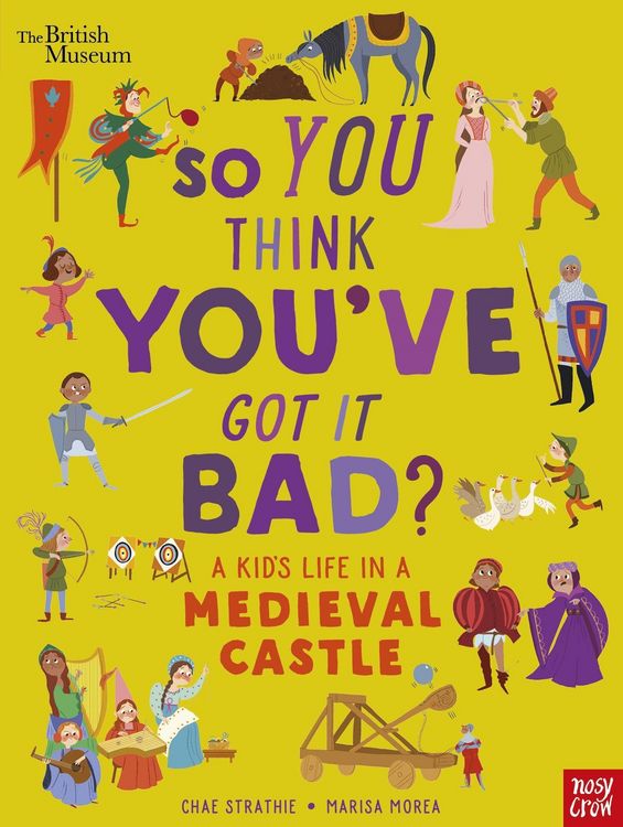 Produktbild: British Museum: So You Think You've Got It Bad? A Kid's Life in a Medieval Castle