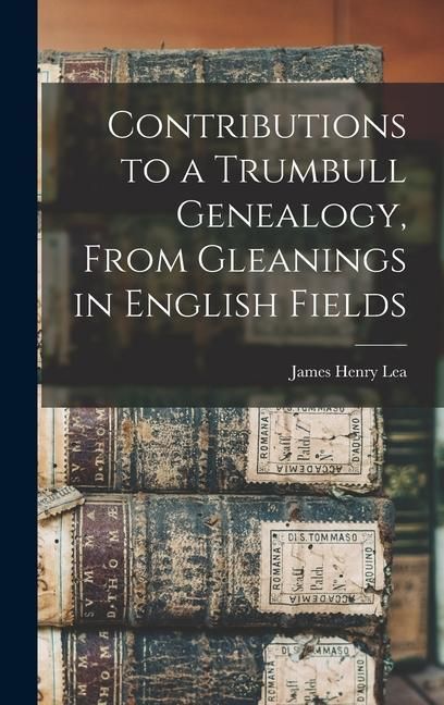 Produktbild: Contributions to a Trumbull Genealogy, From Gleanings in English Fields