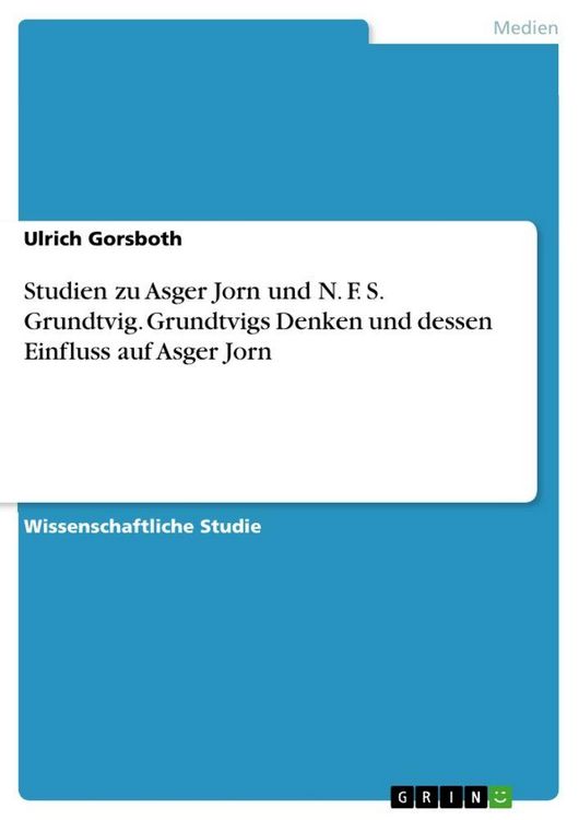 Produktbild: Studien zu Asger Jorn und N. F. S. Grundtvig. Grundtvigs Denken und dessen Einfluss auf Asger Jorn