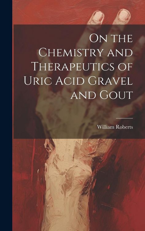 Produktbild: On the Chemistry and Therapeutics of Uric Acid Gravel and Gout