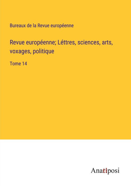 Produktbild: Revue europ&eacute;enne; L&eacute;ttres, sciences, arts, voxages, politique