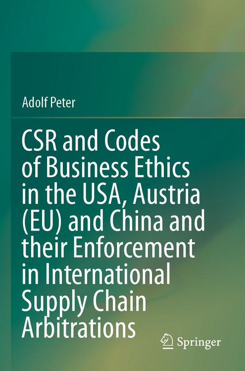Produktbild: CSR and Codes of Business Ethics in the USA, Austria (EU) and China and their Enforcement in International Supply Chain Arbitrations