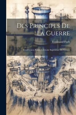 Produktbild: Des Principes De La Guerre: Conf&eacute;rences Faites &Agrave; L'&eacute;cole Sup&eacute;rieure De Guerre
