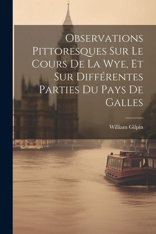 Produktbild: Observations Pittoresques Sur Le Cours De La Wye, Et Sur Diff&eacute;rentes Parties Du Pays De Galles