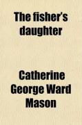 Produktbild: The Fisher's Daughter; Or, the Wanderings of Wolf,
