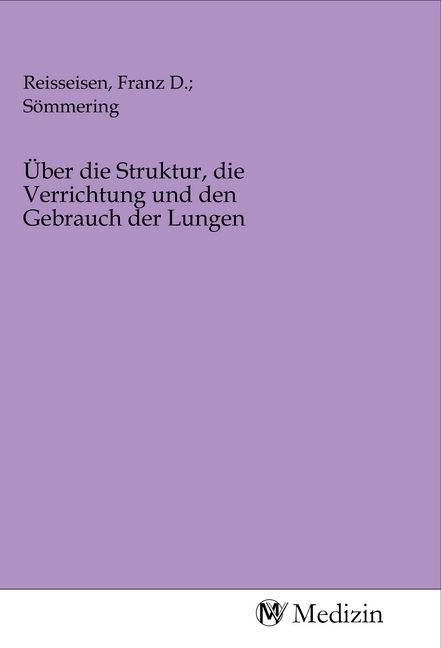 Produktbild: &Uuml;ber die Struktur, die Verrichtung und den Gebrauch der Lungen