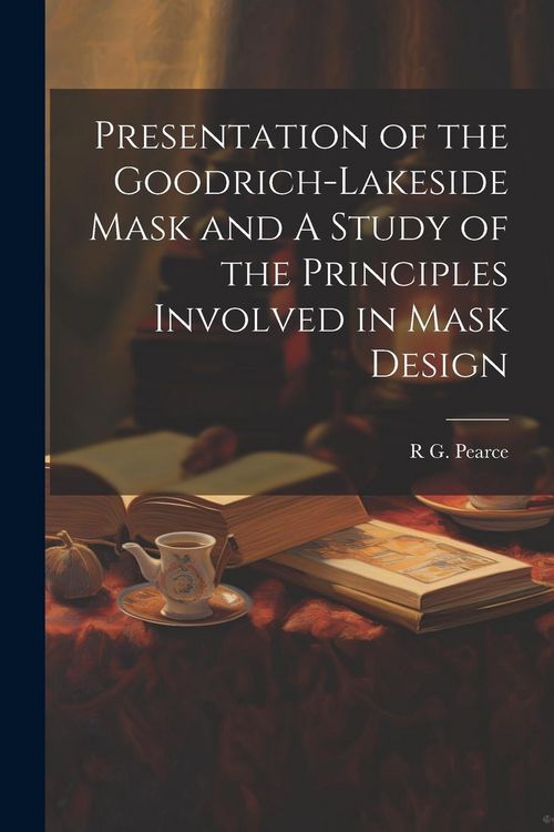 Produktbild: Presentation of the Goodrich-Lakeside Mask and A Study of the Principles Involved in Mask Design