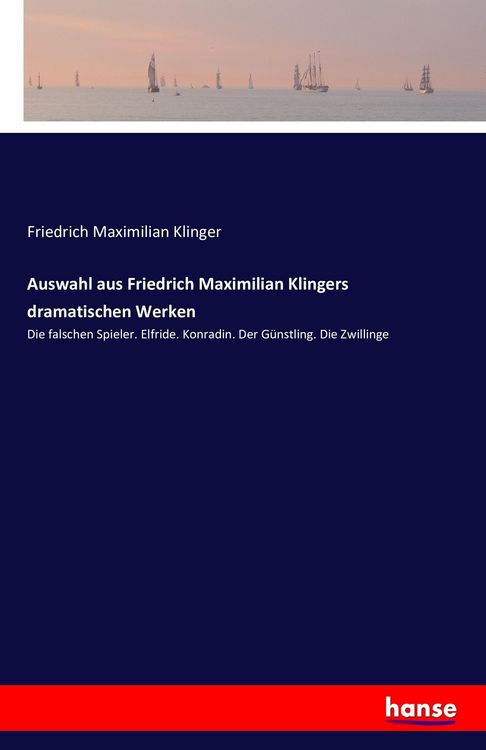 Produktbild: Auswahl aus Friedrich Maximilian Klingers dramatischen Werken