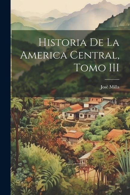 Produktbild: Historia de la America Central, Tomo III