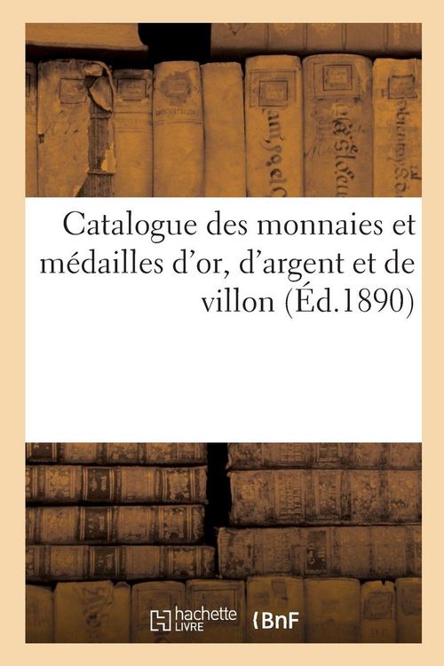 Produktbild: Catalogue des monnaies et m&eacute;dailles d'or, d'argent et de villon