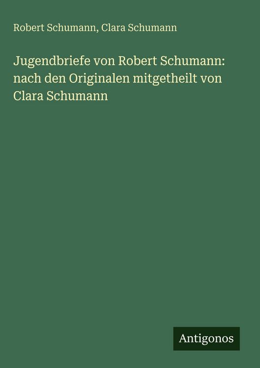 Produktbild: Jugendbriefe von Robert Schumann: nach den Originalen mitgetheilt von Clara Schumann