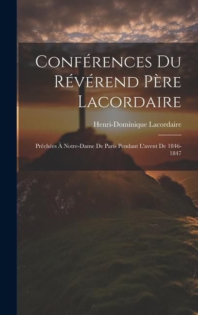 Produktbild: Conf&eacute;rences Du R&eacute;v&eacute;rend P&egrave;re Lacordaire: Pr&ecirc;ch&eacute;es &Agrave; Notre-dame De Paris Pendant L'avent De 1846-1847