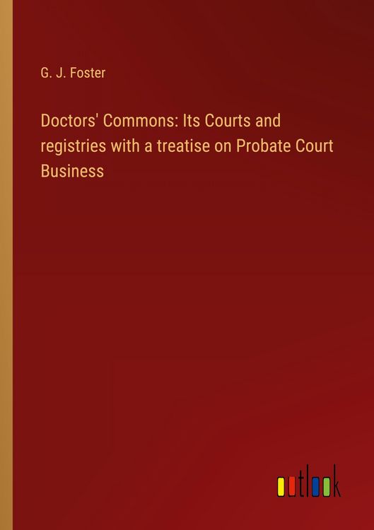 Produktbild: Doctors' Commons: Its Courts and registries with a treatise on Probate Court Business