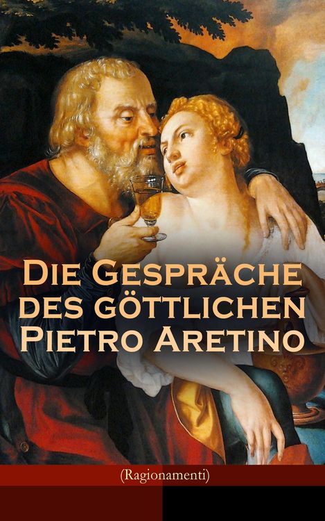 Produktbild: Die Gespr&auml;che des g&ouml;ttlichen Pietro Aretino (Ragionamenti)