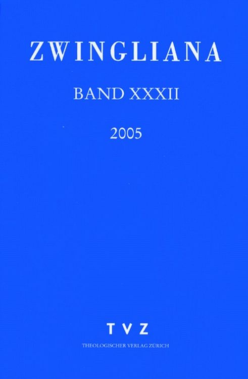 Produktbild: Zwingliana. Beitr&auml;ge zur Geschichte Zwinglis, der Reformation und... / Zwingliana Band 32: Jg. 2005