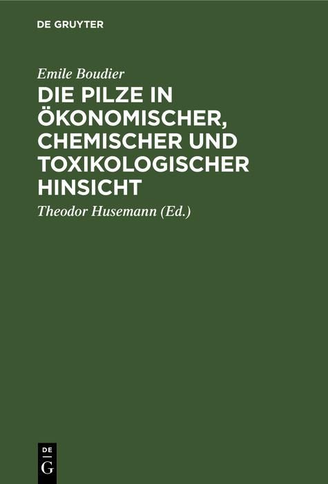 Produktbild: Die Pilze in &ouml;konomischer, chemischer und toxikologischer Hinsicht