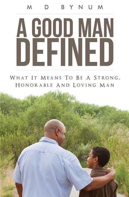 Produktbild: A Good Man Defined: What it means to be a strong, honorable and loving man