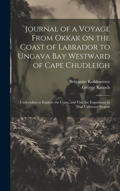 Produktbild: Journal of a Voyage From Okkak on the Coast of Labrador to Ungava Bay Westward of Cape Chudleigh