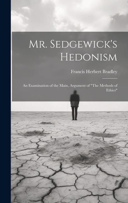 Produktbild: Mr. Sedgewick's Hedonism: An Examination of the Main, Argument of "The Methods of Ethics"