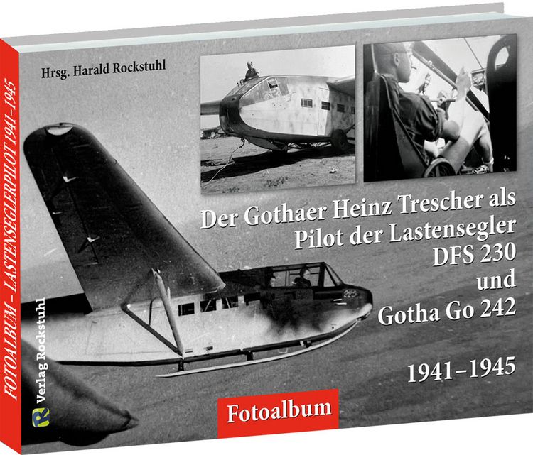 Produktbild: Der Gothaer Heinz Trescher als Pilot der Lastensegler DFS 230 und Gotha Go 242 von 1941&ndash;1945