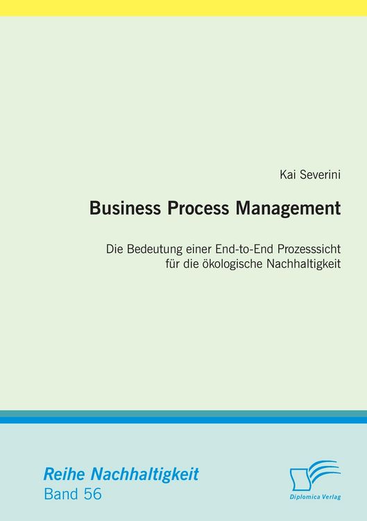 Produktbild: Business Process Management: Die Bedeutung einer End-to-End Prozesssicht f&uuml;r die &ouml;kologische Nachhaltigkeit
