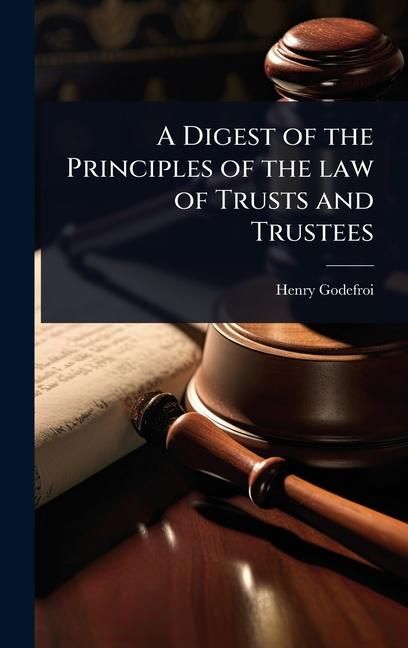 Produktbild: A Digest of the Principles of the law of Trusts and Trustees