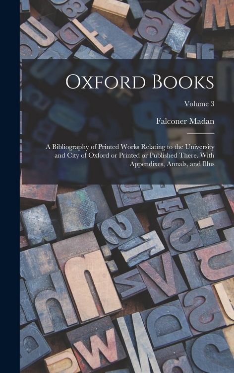 Produktbild: Oxford Books; a Bibliography of Printed Works Relating to the University and City of Oxford or Printed or Published There. With Appendixes, Annals, an