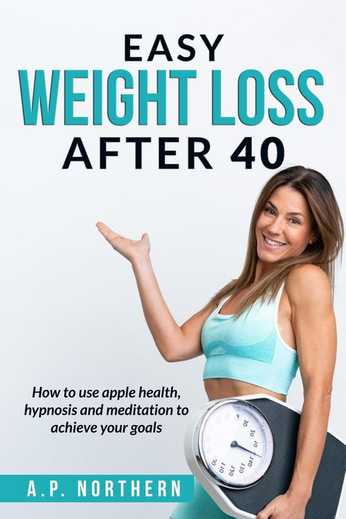 Produktbild: Easy Weight Loss After 40: How to use apple health hypnosis and meditation to achieve your goals