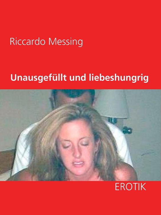 Produktbild: Unausgef&uuml;llt und liebeshungrig