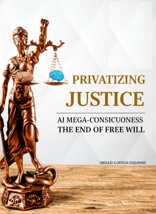 Produktbild: Privatizing Justice: Ai Mega-Consciousness, The End Of Free Will