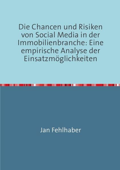 Produktbild: Die Chancen und Risiken von Social Media in der Immobilienbranche: Eine empirische Analyse der Einsatzm&ouml;glichkeiten
