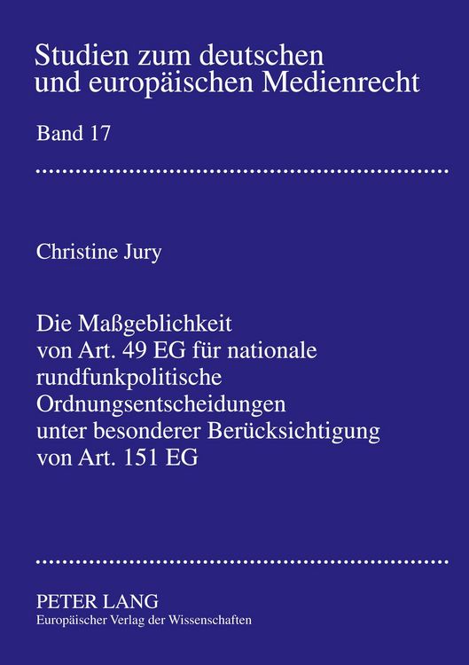 Produktbild: Die Ma&szlig;geblichkeit von Art. 49 EG f&uuml;r nationale rundfunkpolitische Ordnungsentscheidungen unter besonderer Ber&uuml;cksichtigung von Art. 151 EG