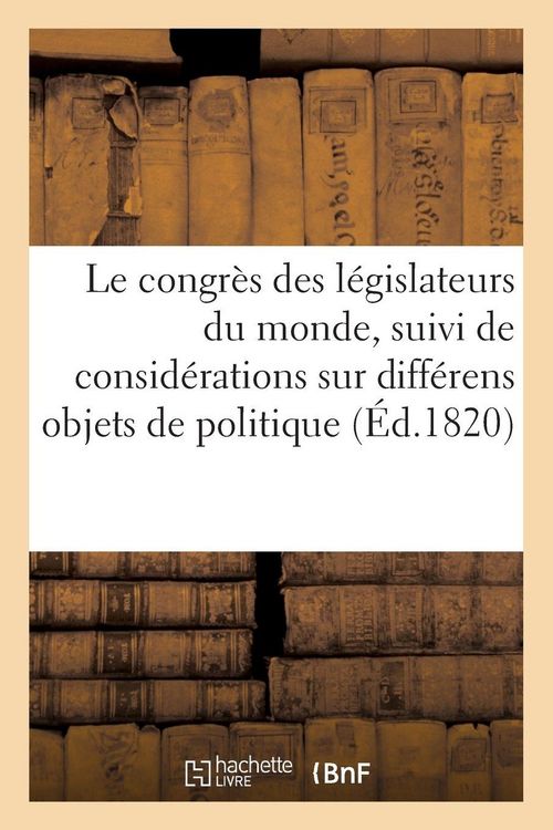 Produktbild: Le congr&egrave;s des l&eacute;gislateurs du monde, suivi de consid&eacute;rations politique et morale
