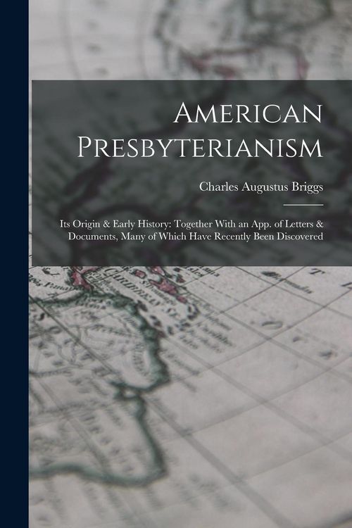 Produktbild: American Presbyterianism: Its Origin & Early History: Together With an App. of Letters & Documents, Many of Which Have Recently Been Discovered