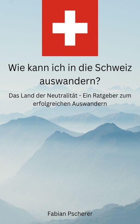 Produktbild: Wie kann ich in die Schweiz auswandern?