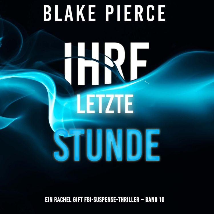 Produktbild: Ihre letzte Stunde (Ein Rachel Gift FBI-Suspense-Thriller &ndash; Band 10)