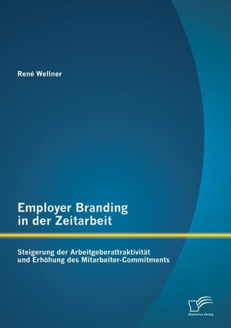 Produktbild: Employer Branding in der Zeitarbeit: Steigerung der Arbeitgeberattraktivit&auml;t und Erh&ouml;hung des Mitarbeiter-Commitments