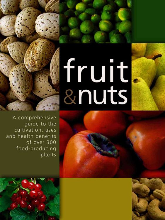 Produktbild: Fruit & Nuts: A Comprehensive Guide to the Cultivation, Uses and Health Benefits of Over 300 Food-Producing Plants