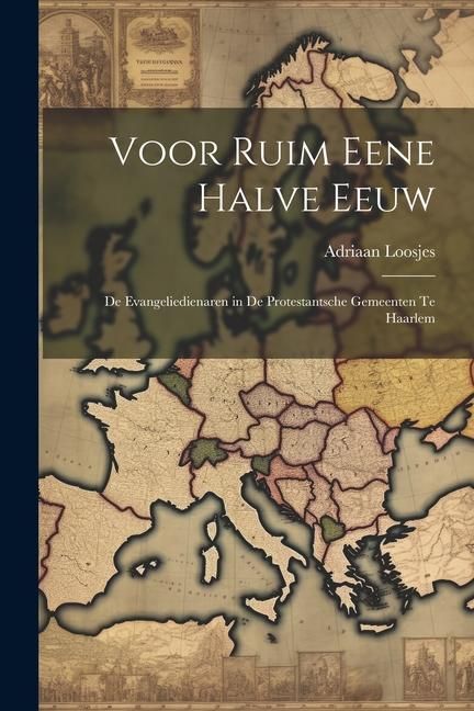 Produktbild: Voor Ruim Eene Halve Eeuw: De Evangeliedienaren in De Protestantsche Gemeenten Te Haarlem