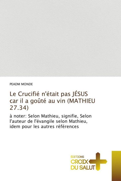 Produktbild: Le Crucifi&eacute; n'&eacute;tait pas J&Eacute;SUS car il a go&ucirc;t&eacute; au vin (MATHIEU 27.34)
