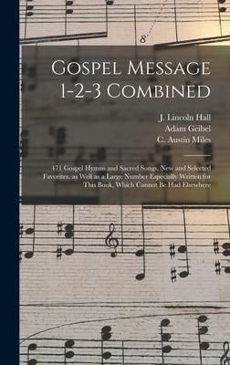 Produktbild: Gospel Message 1-2-3 Combined: 471 Gospel Hymns and Sacred Songs, New and Selected Favorites, as Well as a Large Number Especially Written for This B