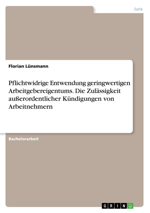 Produktbild: Pflichtwidrige Entwendung geringwertigen Arbeitgebereigentums. Die Zul&auml;ssigkeit au&szlig;erordentlicher K&uuml;ndigungen von Arbeitnehmern